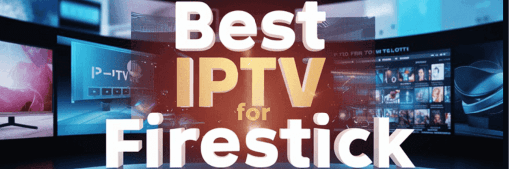 Best Iptv For Firestick 2024